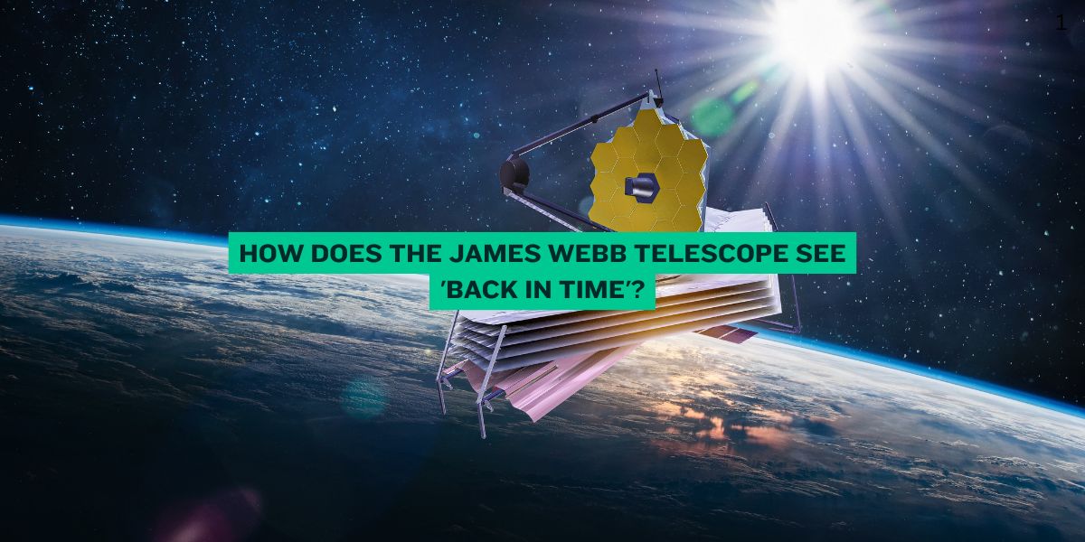 How Does the James Webb Telescope See 'Back in Time'