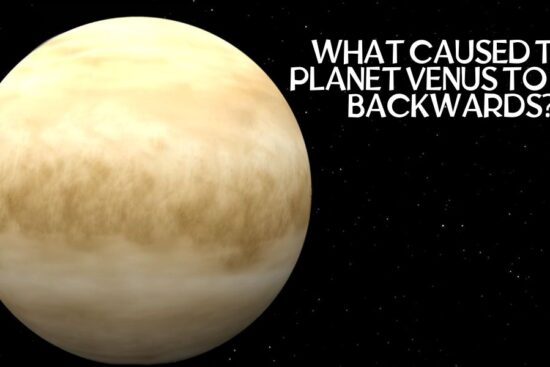 What Caused the Planet Venus to Spin Backwards?