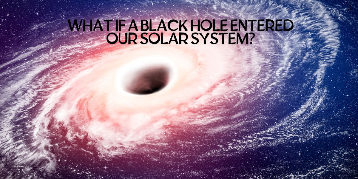 What If a Black Hole Entered Our Solar System