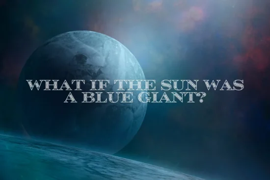 What If the Sun Was a Blue Giant?