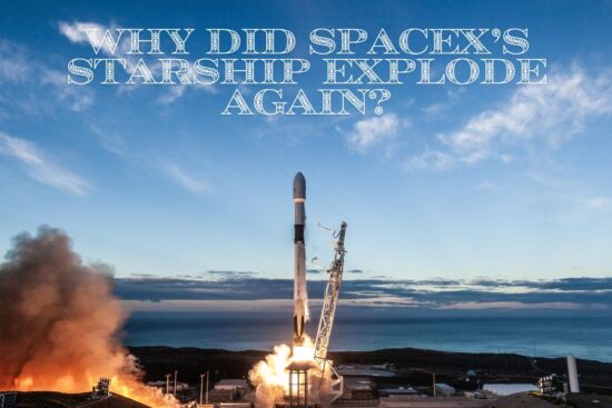 Why Did SpaceX’s Starship Explode Again