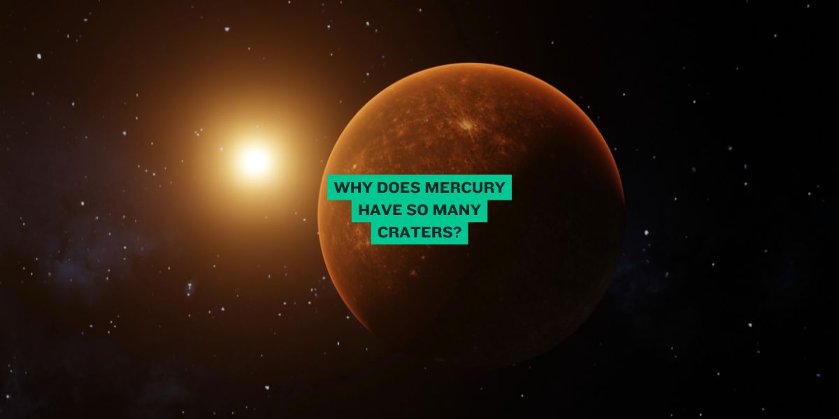 Why Does Mercury Have So Many Craters