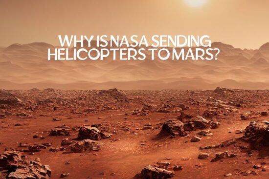 Why Is NASA Sending Helicopters to Mars