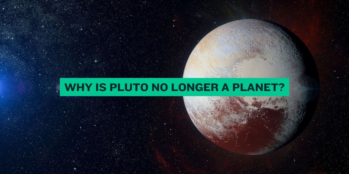 Why Is Pluto No Longer a Planet (Full Explanation)
